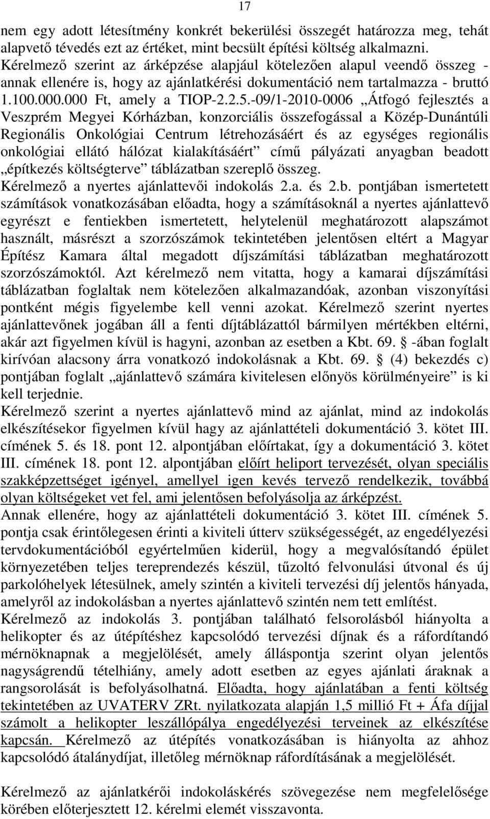 -09/1-2010-0006 Átfogó fejlesztés a Veszprém Megyei Kórházban, konzorciális összefogással a Közép-Dunántúli Regionális Onkológiai Centrum létrehozásáért és az egységes regionális onkológiai ellátó