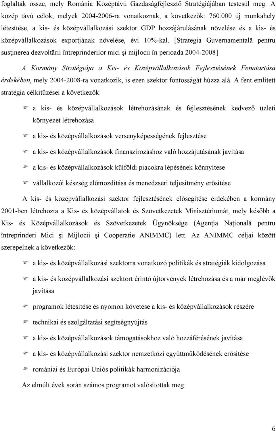 [Strategia Guvernamentală pentru susţinerea dezvoltării întreprinderilor mici şi mijlocii în perioada 2004-2008] A Kormány Stratégiája a Kis- és Középvállalkozások Fejlesztésének Fenntartása
