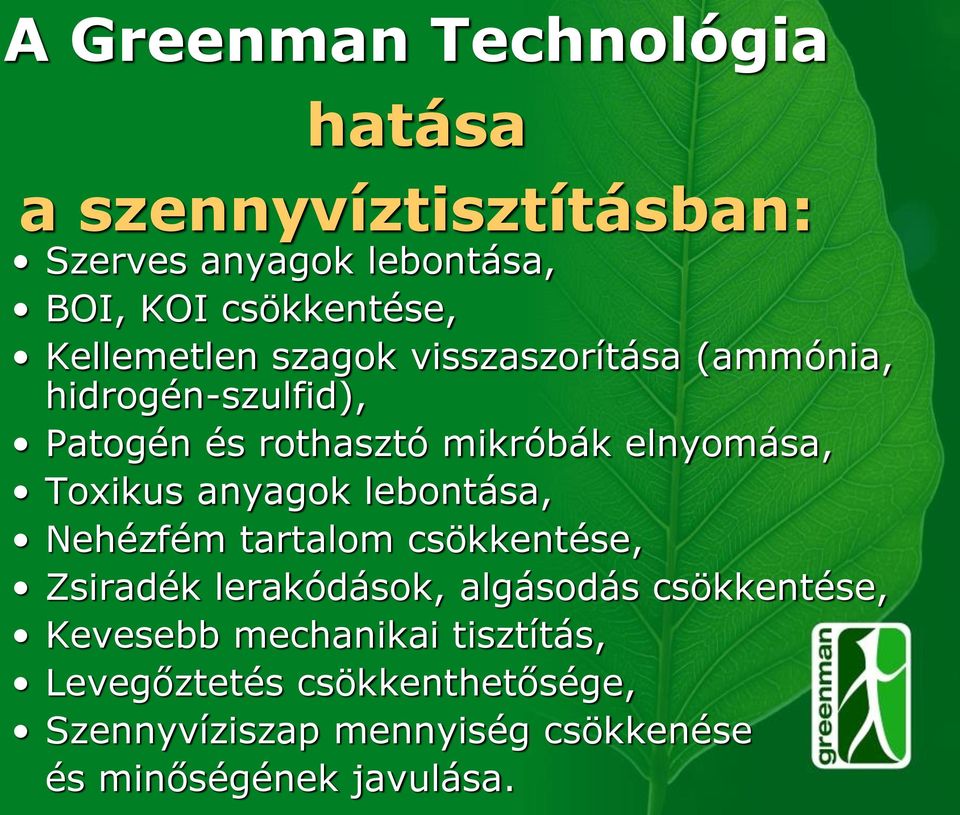 Toxikus anyagok lebontása, Nehézfém tartalom csökkentése, Zsiradék lerakódások, algásodás csökkentése,