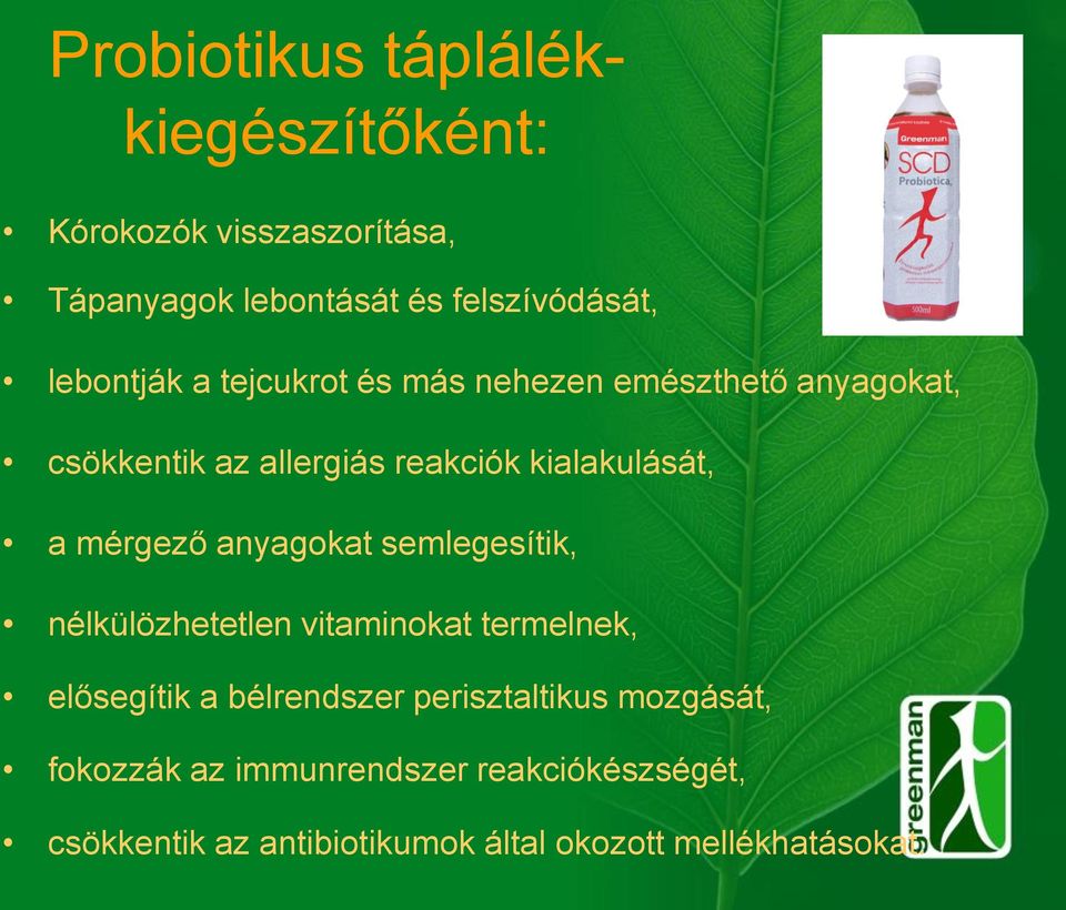 mérgező anyagokat semlegesítik, nélkülözhetetlen vitaminokat termelnek, elősegítik a bélrendszer