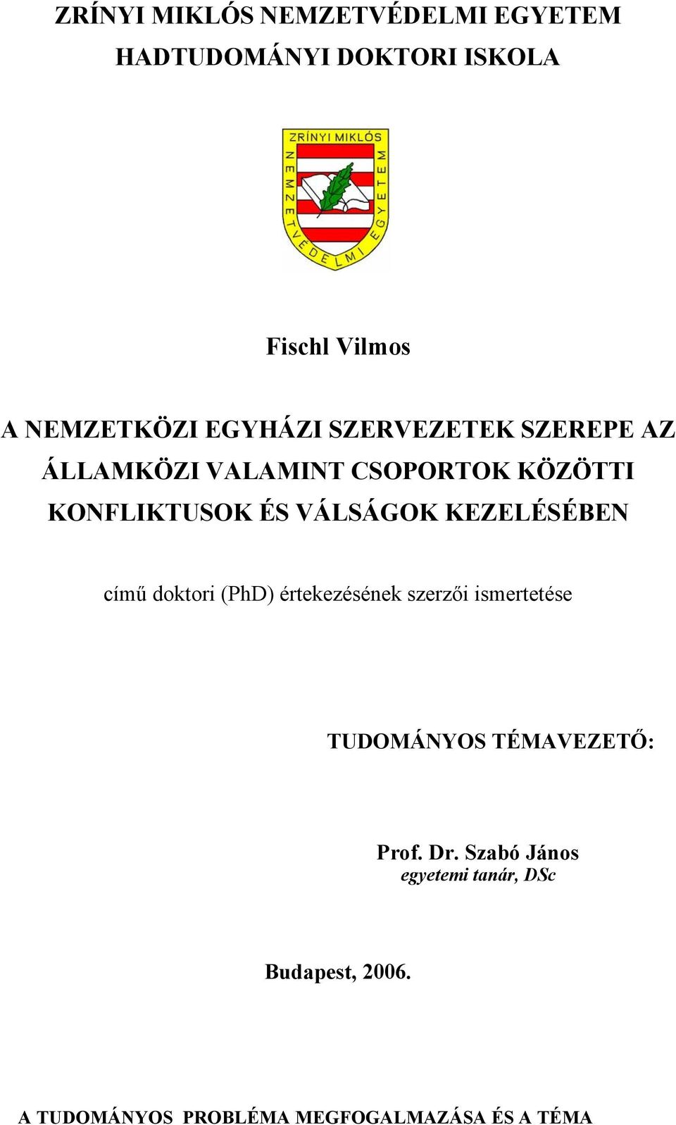 KEZELÉSÉBEN című doktori (PhD) értekezésének szerzői ismertetése TUDOMÁNYOS TÉMAVEZETŐ: Prof.