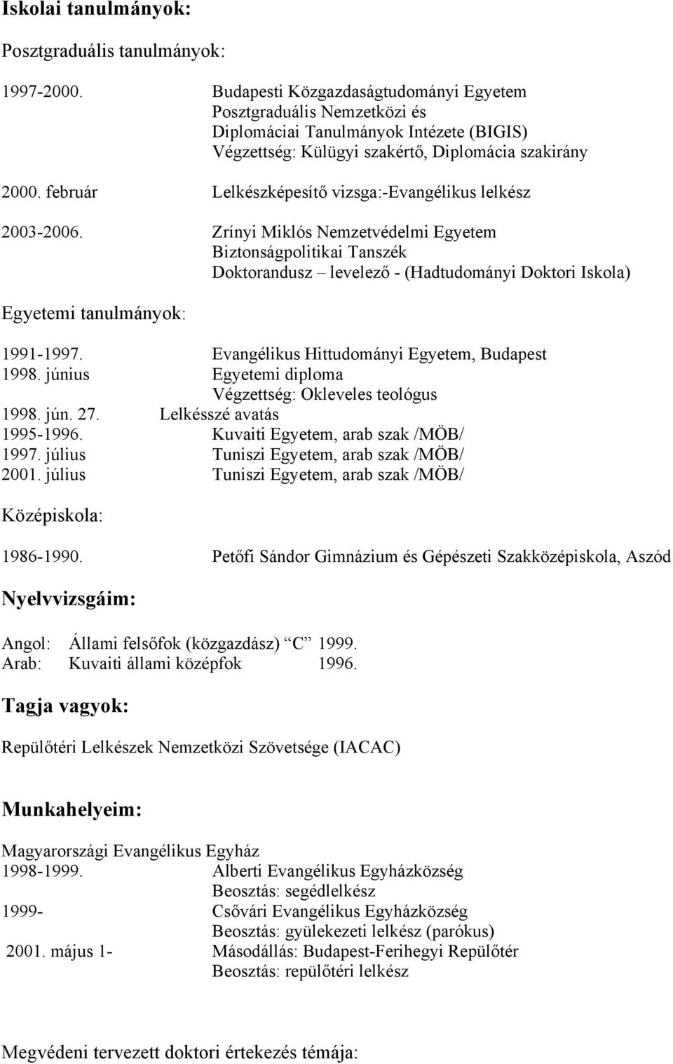 február Lelkészképesítő vizsga:-evangélikus lelkész 2003-2006.