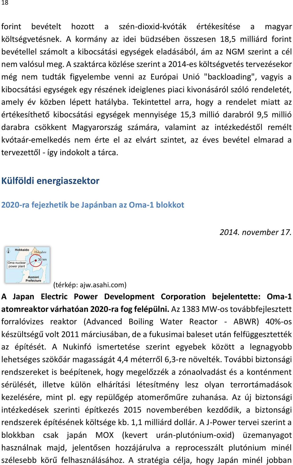 A szaktárca közlése szerint a 2014-es költségvetés tervezésekor még nem tudták figyelembe venni az Európai Unió "backloading", vagyis a kibocsátási egységek egy részének ideiglenes piaci kivonásáról