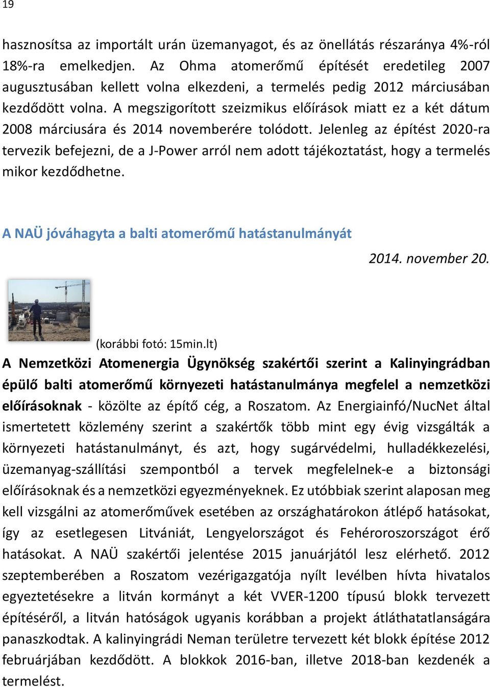 A megszigorított szeizmikus előírások miatt ez a két dátum 2008 márciusára és 2014 novemberére tolódott.