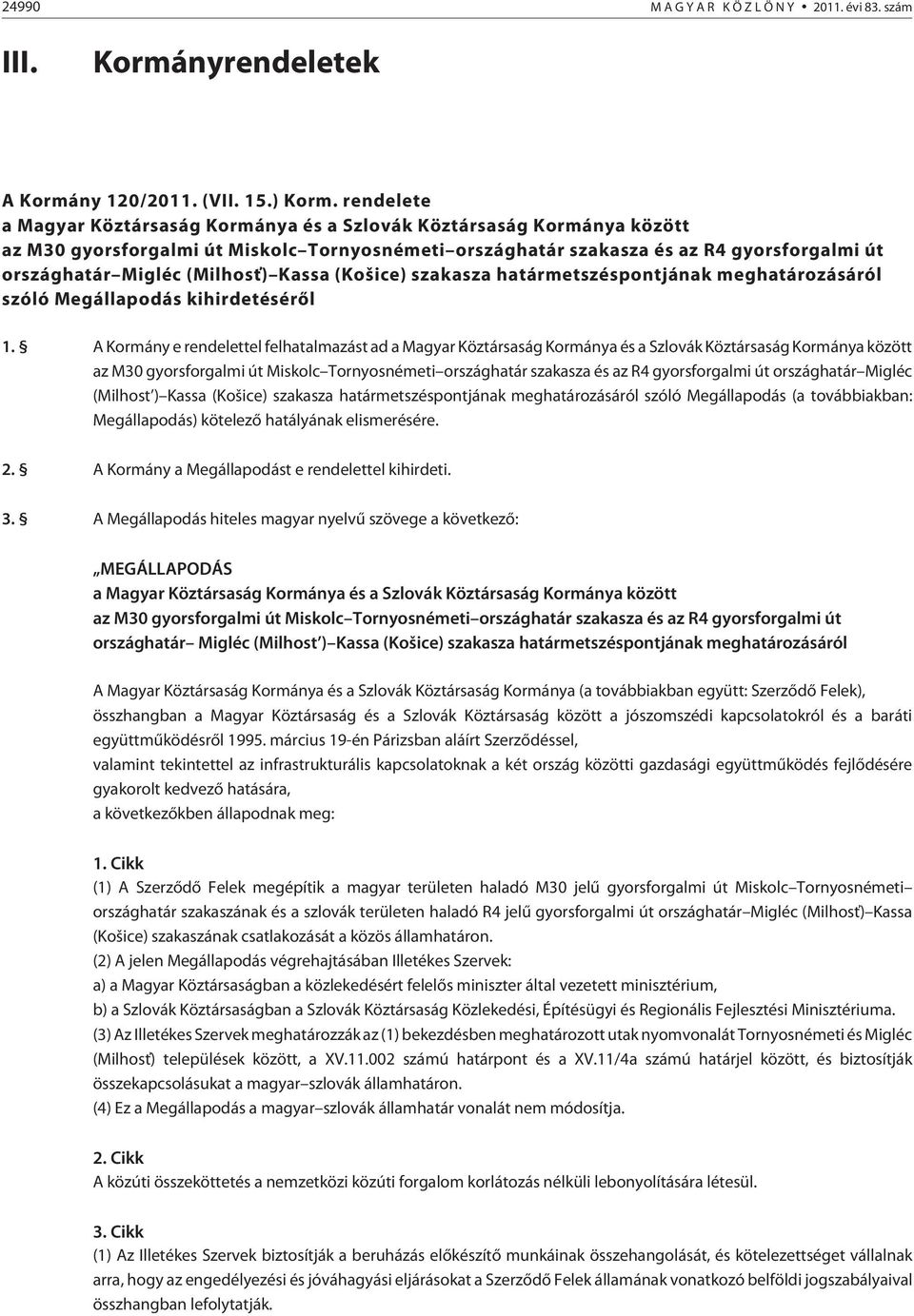 (Milhos ) Kassa (Košice) szakasza határmetszéspontjának meghatározásáról szóló Megállapodás kihirdetésérõl 1.