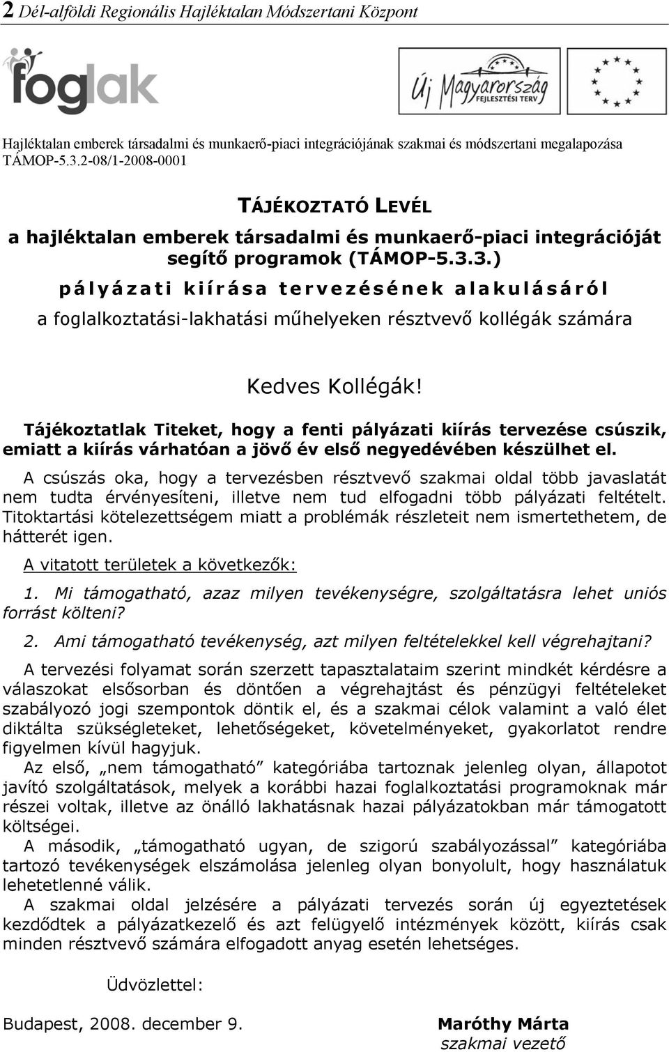 3.) pályázati kiírása tervezésének alakulásáról a foglalkoztatási-lakhatási műhelyeken résztvevő kollégák számára Kedves Kollégák!