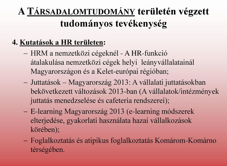 Kelet-európai régióban; Juttatások Magyarország 2013: A vállalati juttatásokban bekövetkezett változások 2013-ban (A vállalatok/intézmények