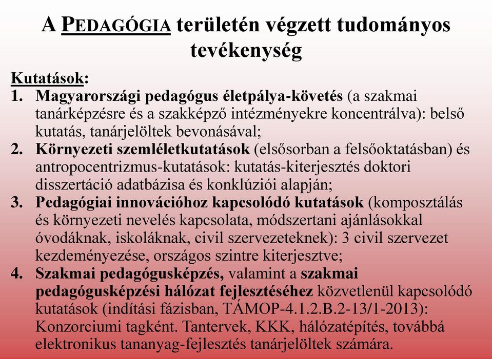 Környezeti szemléletkutatások (elsősorban a felsőoktatásban) és antropocentrizmus-kutatások: kutatás-kiterjesztés doktori disszertáció adatbázisa és konklúziói alapján; 3.