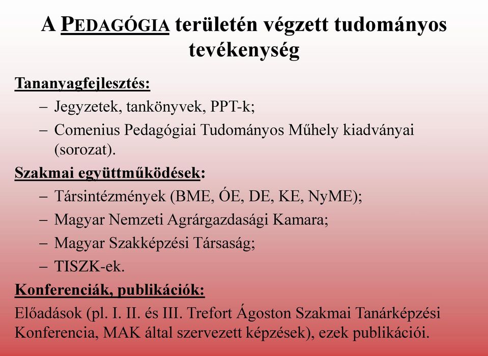 Szakmai együttműködések: Társintézmények (BME, ÓE, DE, KE, NyME); Magyar Nemzeti Agrárgazdasági Kamara; Magyar