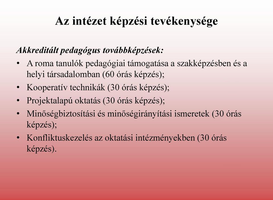 technikák (30 órás képzés); Projektalapú oktatás (30 órás képzés); Minőségbiztosítási és