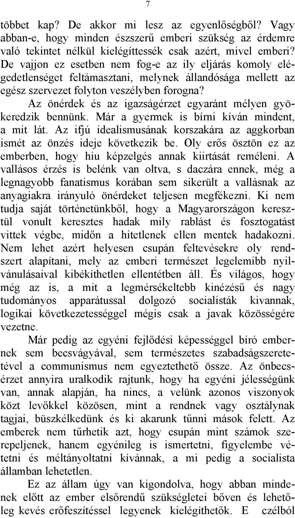 Az önérdek és az igazságérzet egyaránt mélyen gyökeredzik bennünk. Már a gyermek is bírni kíván mindent, a mit lát. Az ifjú idealismusának korszakára az aggkorban ismét az önzés ideje következik be.