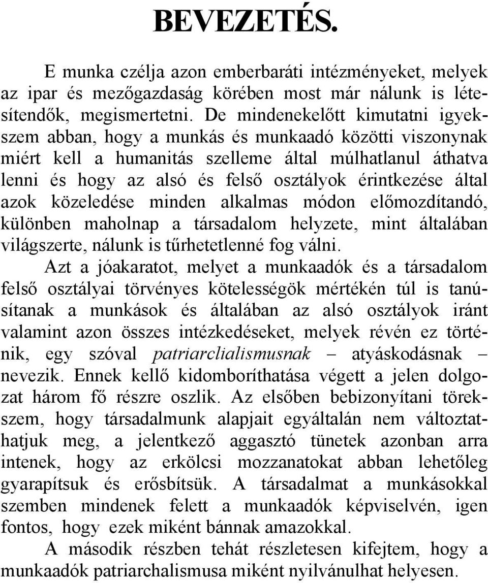 által azok közeledése minden alkalmas módon előmozdítandó, különben maholnap a társadalom helyzete, mint általában világszerte, nálunk is tűrhetetlenné fog válni.