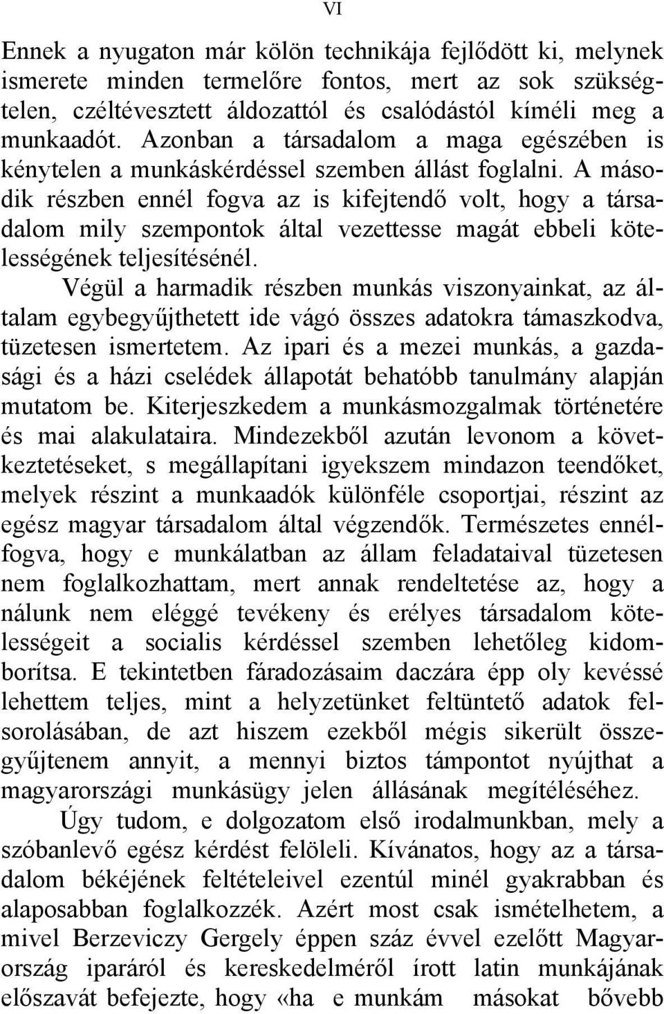 A második részben ennél fogva az is kifejtendő volt, hogy a társadalom mily szempontok által vezettesse magát ebbeli kötelességének teljesítésénél.