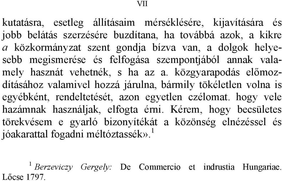 közgyarapodás előmozdításához valamivel hozzá járulna, bármily tökéletlen volna is egyébként, rendeltetését, azon egyetlen czélomat.