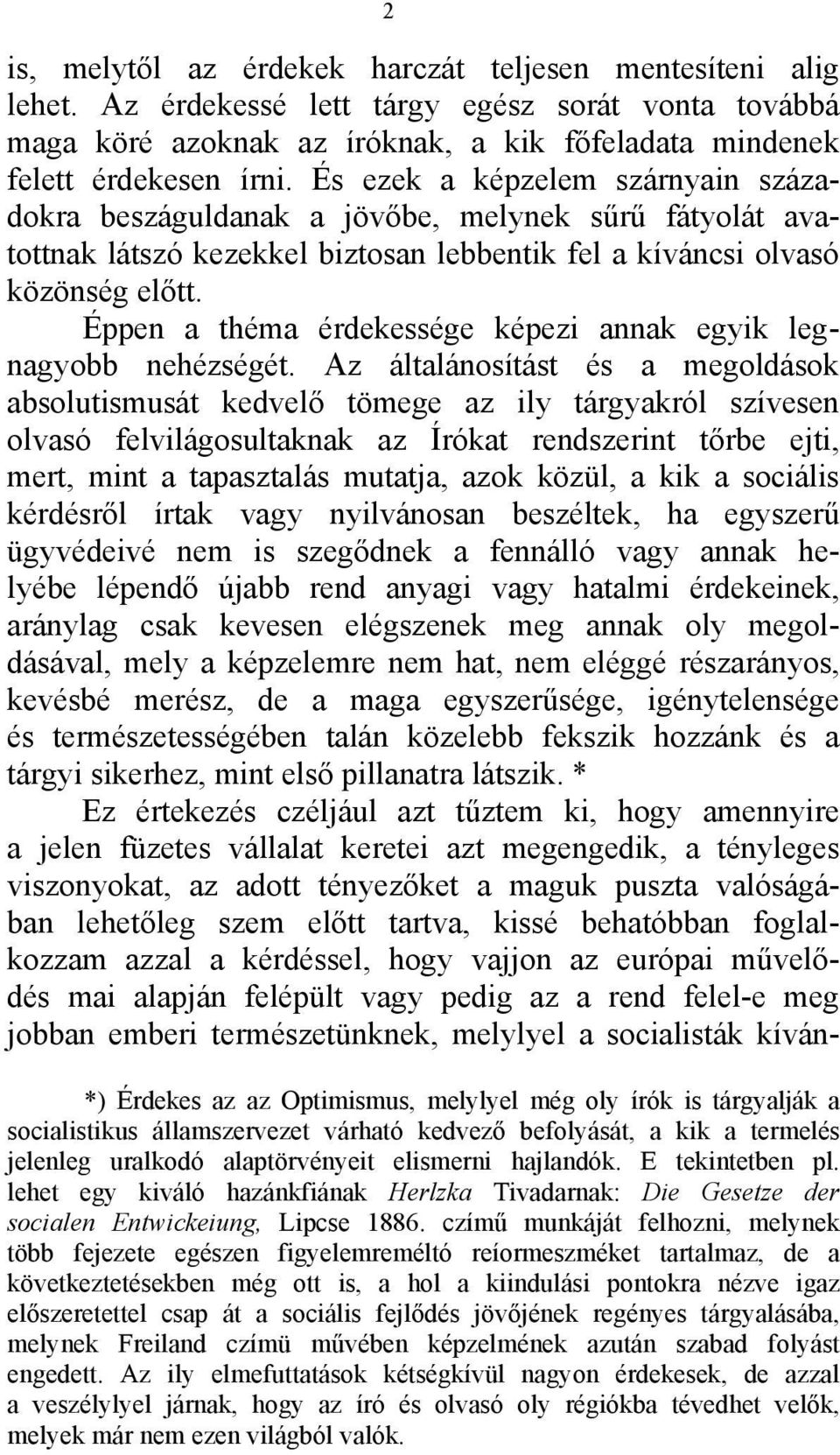 Éppen a théma érdekessége képezi annak egyik legnagyobb nehézségét.