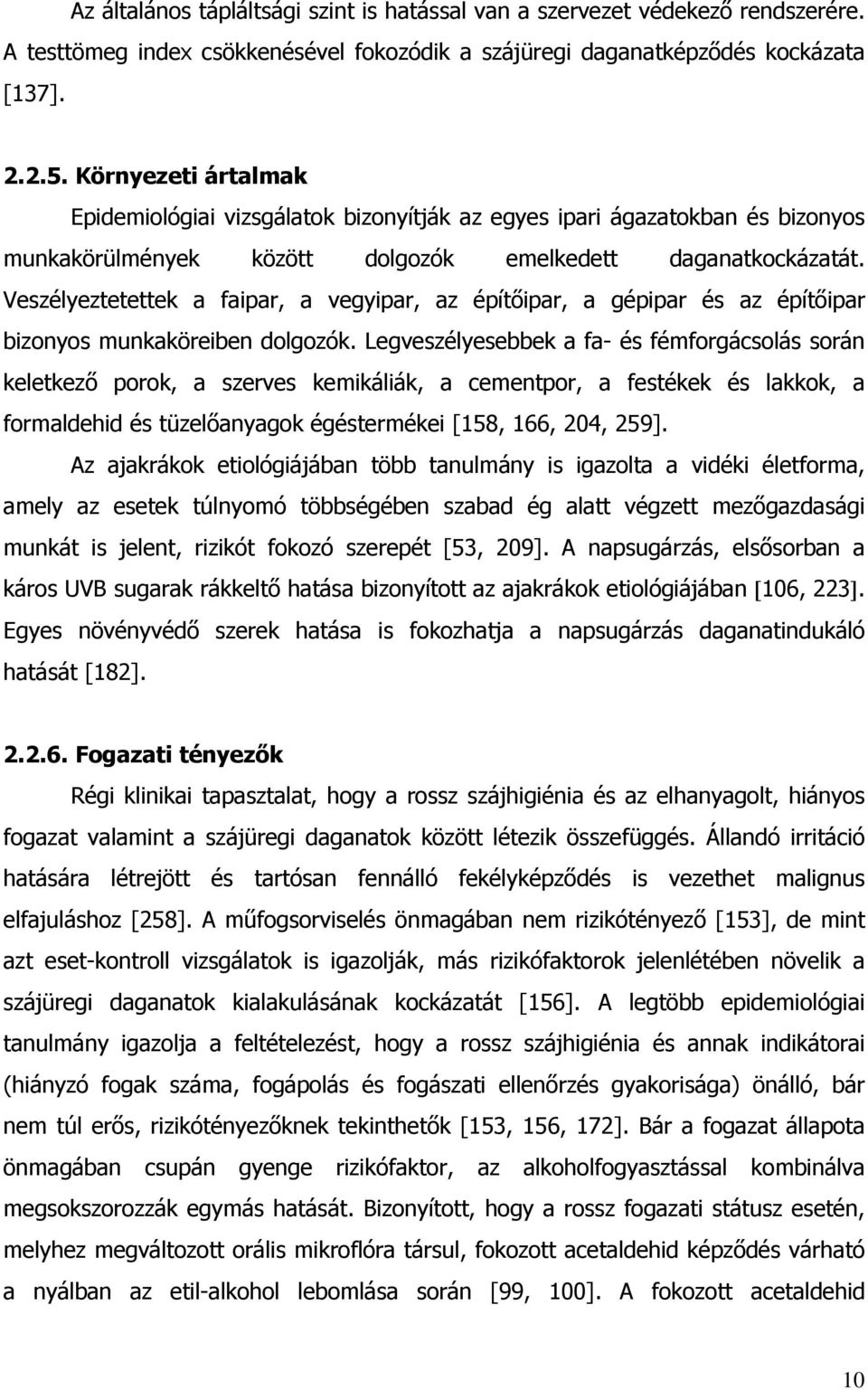 Veszélyeztetettek a faipar, a vegyipar, az épít ipar, a gépipar és az épít ipar bizonyos munkaköreiben dolgozók.