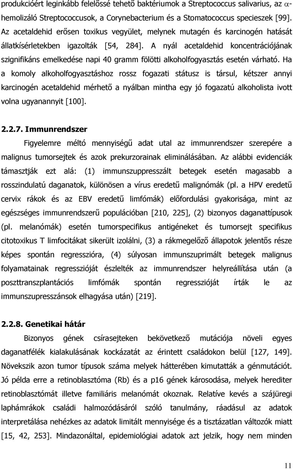 A nyál acetaldehid koncentrációjának szignifikáns emelkedése napi 40 gramm fölötti alkoholfogyasztás esetén várható.