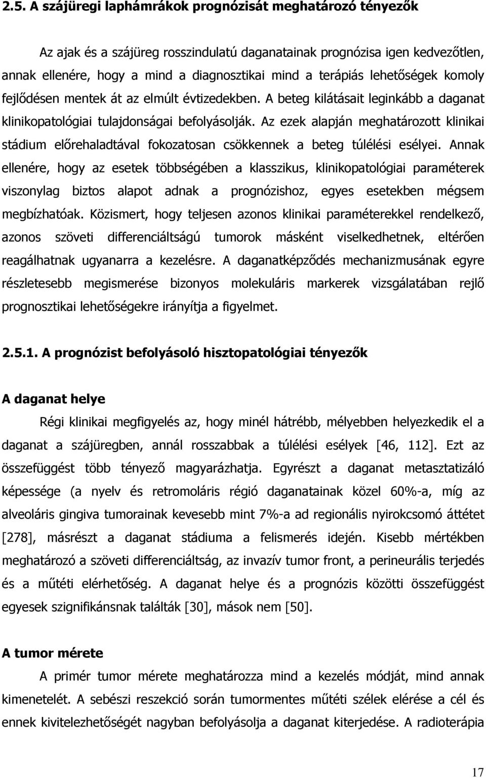 Az ezek alapján meghatározott klinikai stádium el rehaladtával fokozatosan csökkennek a beteg túlélési esélyei.