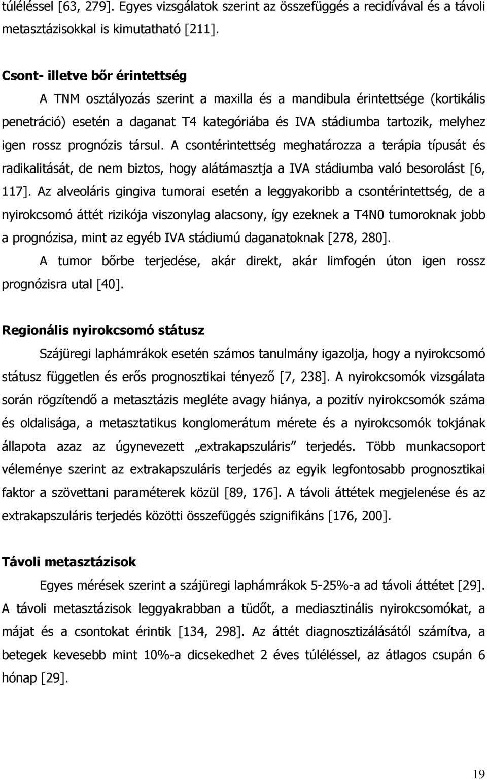 prognózis társul. A csontérintettség meghatározza a terápia típusát és radikalitását, de nem biztos, hogy alátámasztja a IVA stádiumba való besorolást [6, 117].