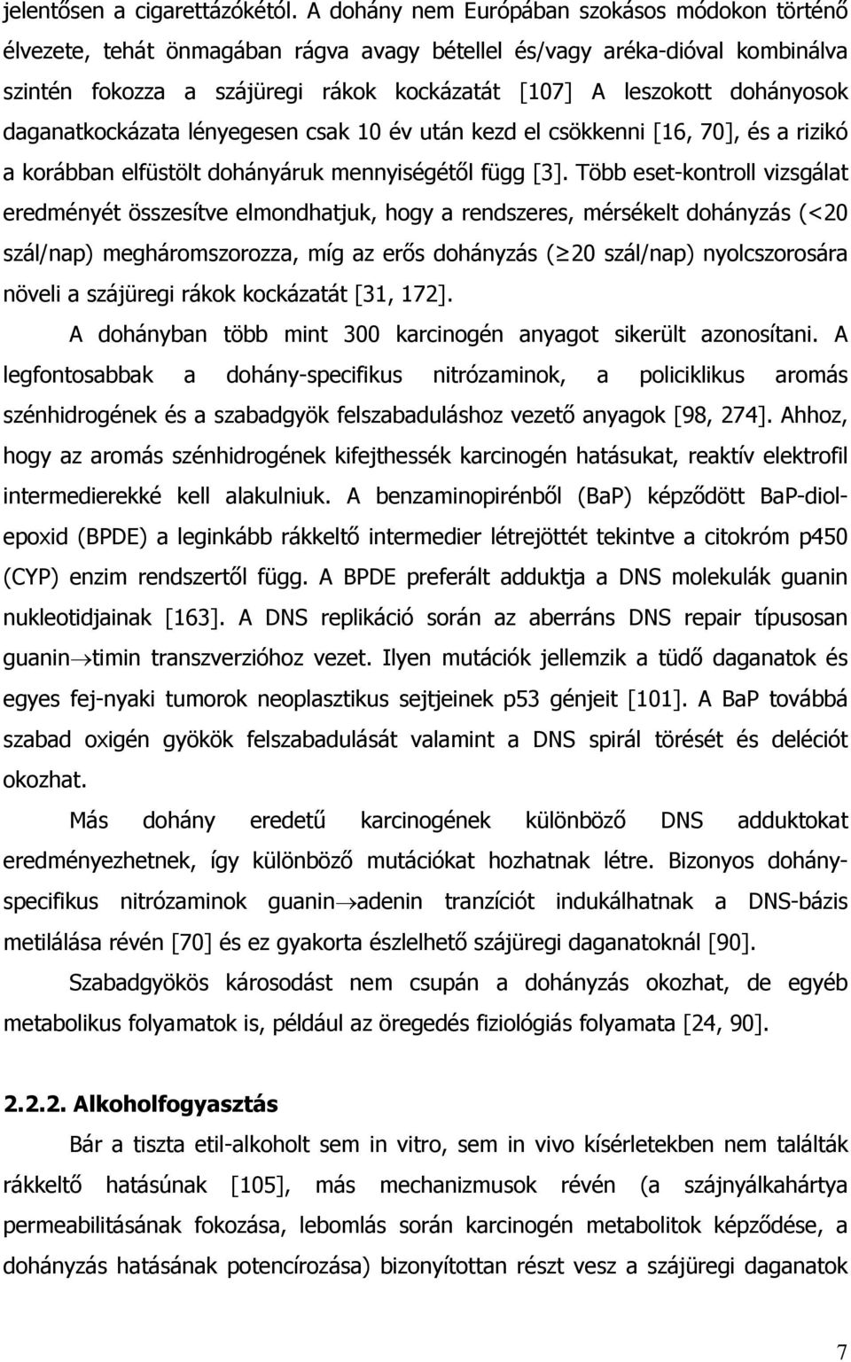 daganatkockázata lényegesen csak 10 év után kezd el csökkenni [16, 70], és a rizikó a korábban elfüstölt dohányáruk mennyiségét l függ [3].