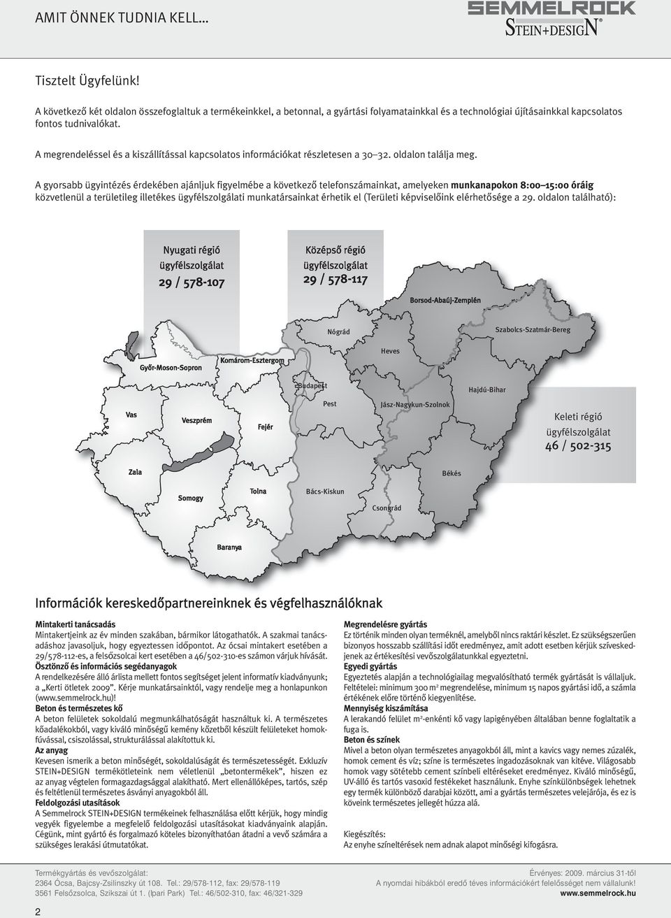 A megrendeléssel és a kiszállítással kapcsolatos információkat részletesen a 30 32. oldalon találja meg.