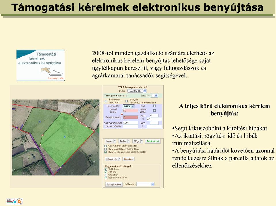 A teljes körű elektronikus kérelem benyújtás: Segít kiküszöbölni a kitöltési hibákat Az iktatási, rögzítési idő