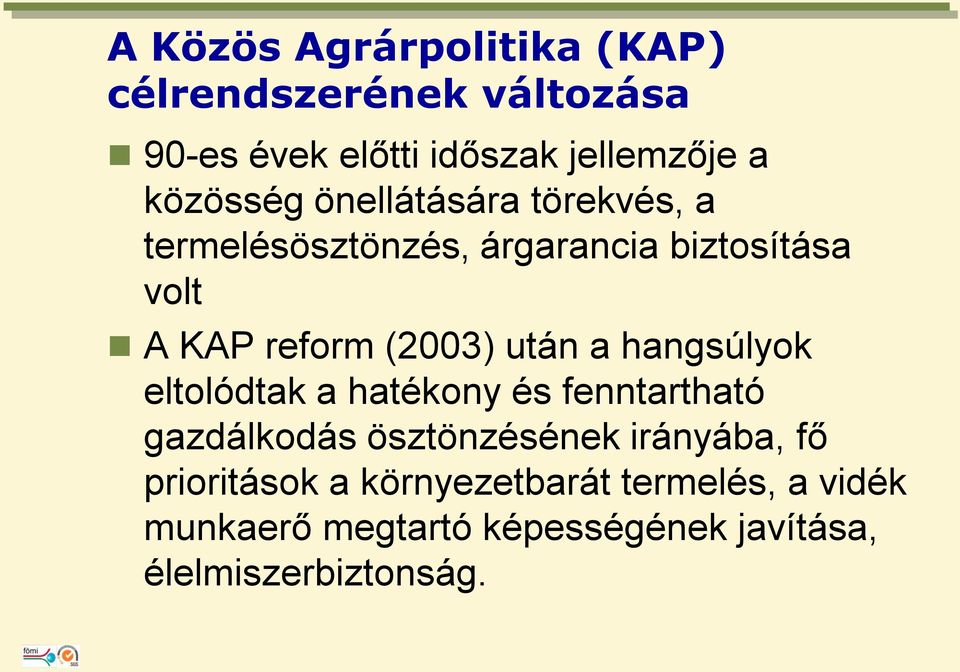 (2003) után a hangsúlyok eltolódtak a hatékony és fenntartható gazdálkodás ösztönzésének irányába,