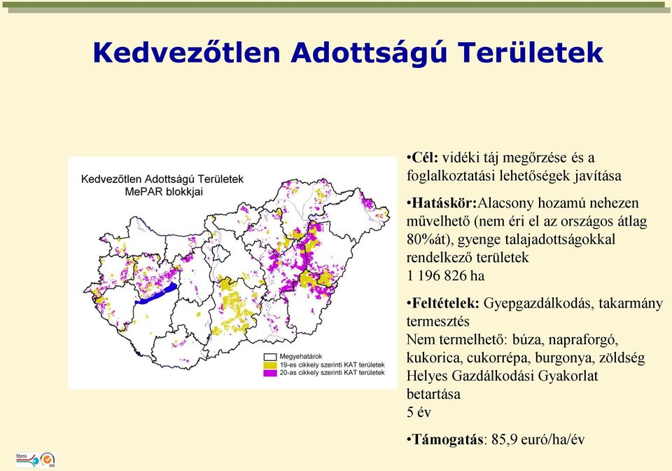 rendelkező területek 1 196 826 ha Feltételek: Gyepgazdálkodás, takarmány termesztés Nem termelhető: búza,