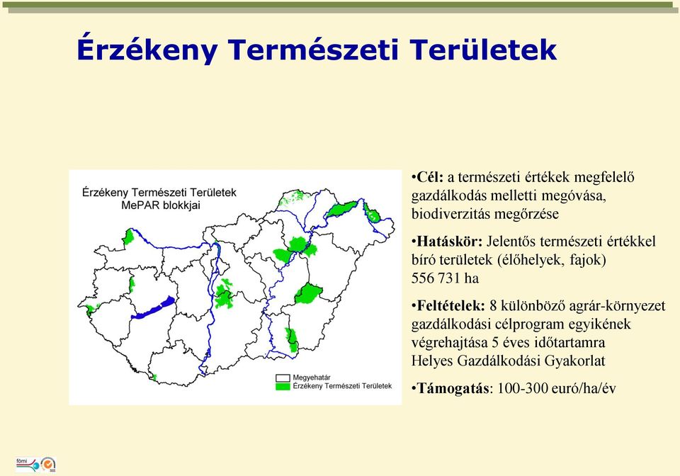 (élőhelyek, fajok) 556 731 ha Feltételek: 8 különböző agrár-környezet gazdálkodási