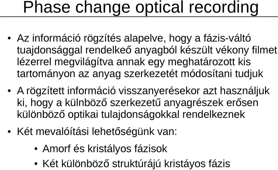 rögzített információ visszanyerésekor azt használjuk ki, hogy a külnböző szerkezetű anyagrészek erősen különböző optikai