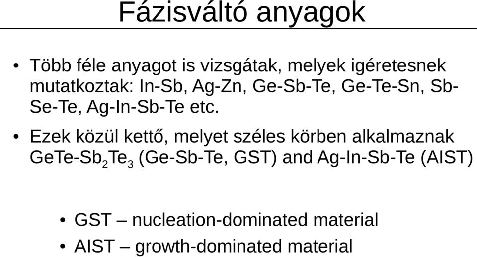 Ezek közül kettő, melyet széles körben alkalmaznak GeTe-Sb 2 Te 3 (Ge-Sb-Te,