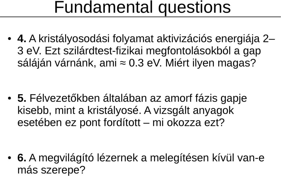 5. Félvezetőkben általában az amorf fázis gapje kisebb, mint a kristályosé.