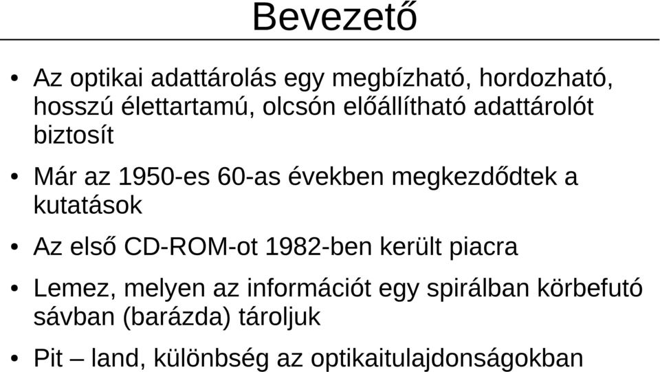 kutatások Az első CD-ROM-ot 1982-ben került piacra Lemez, melyen az információt egy