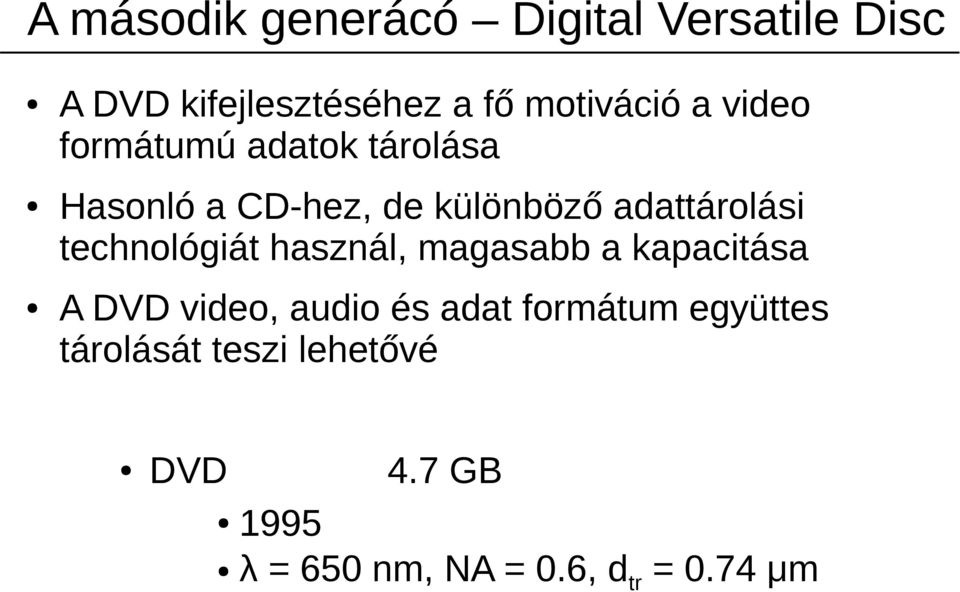 technológiát használ, magasabb a kapacitása A DVD video, audio és adat formátum