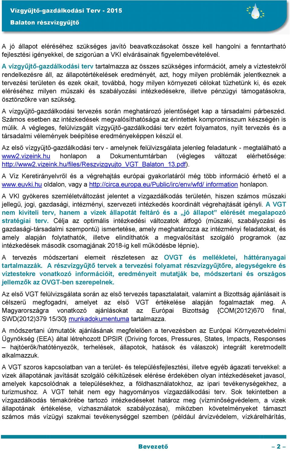 tervezési területen és ezek okait, továbbá, hogy milyen környezeti célokat tűzhetünk ki, és ezek eléréséhez milyen műszaki és szabályozási intézkedésekre, illetve pénzügyi támogatásokra, ösztönzőkre