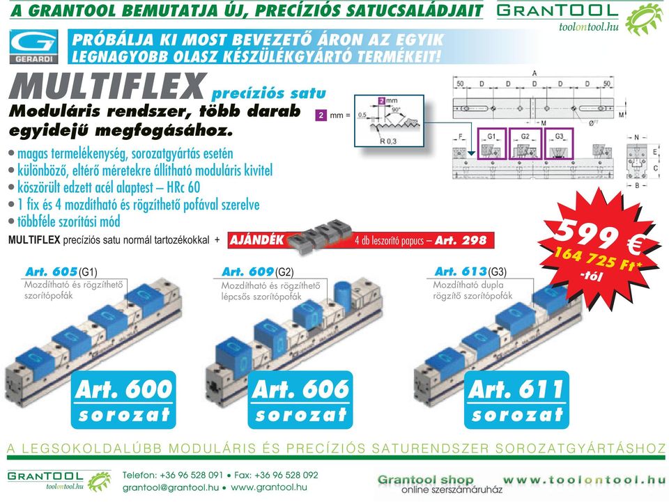 rögzíthetô pofával szerelve többféle szorítási mód 2 mm = MULTIFLEX normál tartozékokkal + AJÁNDÉK 4 db leszorító papucs Art. 298 Art. 605 (G1) Art.