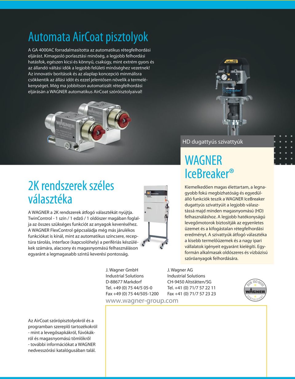 Az innovatív borítások és az alaplap koncepció minmálisra csökkentik az állási időt és ezzel jelentősen növelik a termelékenységet.