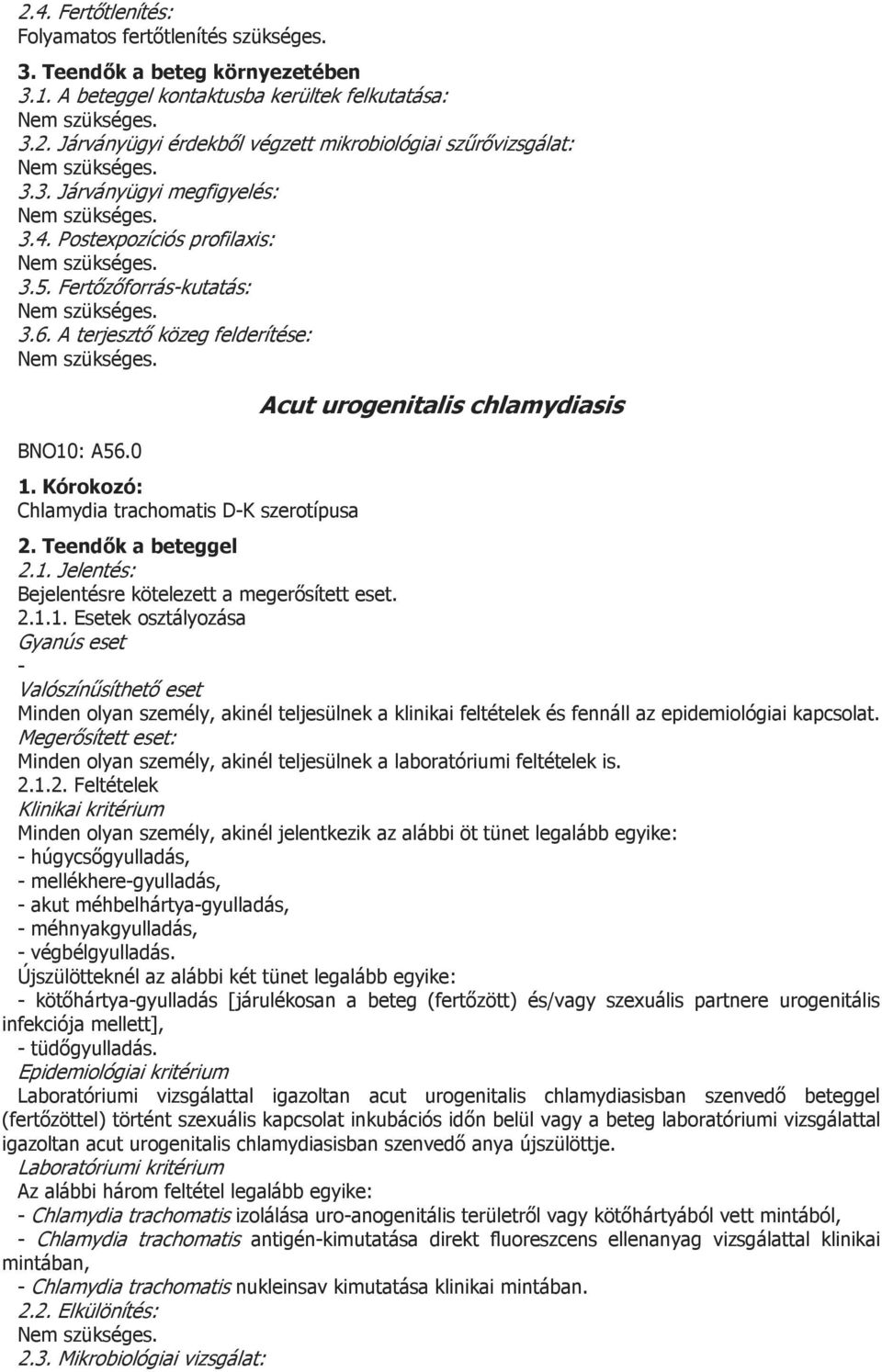 Minden olyan személy, akinél jelentkezik az alábbi öt tünet legalább egyike: húgycsőgyulladás, mellékheregyulladás, akut méhbelhártyagyulladás, méhnyakgyulladás, végbélgyulladás.