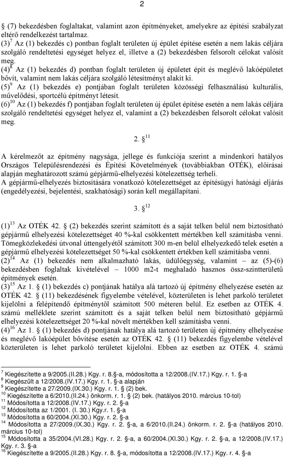 (4) 8 Az (1) bekezdés d) pontban foglalt területen új épületet épít és meglévő lakóépületet bővít, valamint nem lakás céljára szolgáló létesítményt alakít ki.