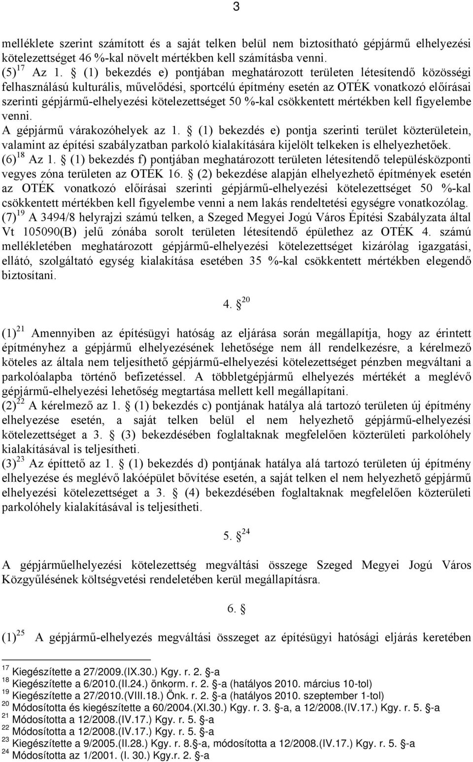 kötelezettséget 50 %-kal csökkentett mértékben kell figyelembe venni. A gépjármű várakozóhelyek az 1.