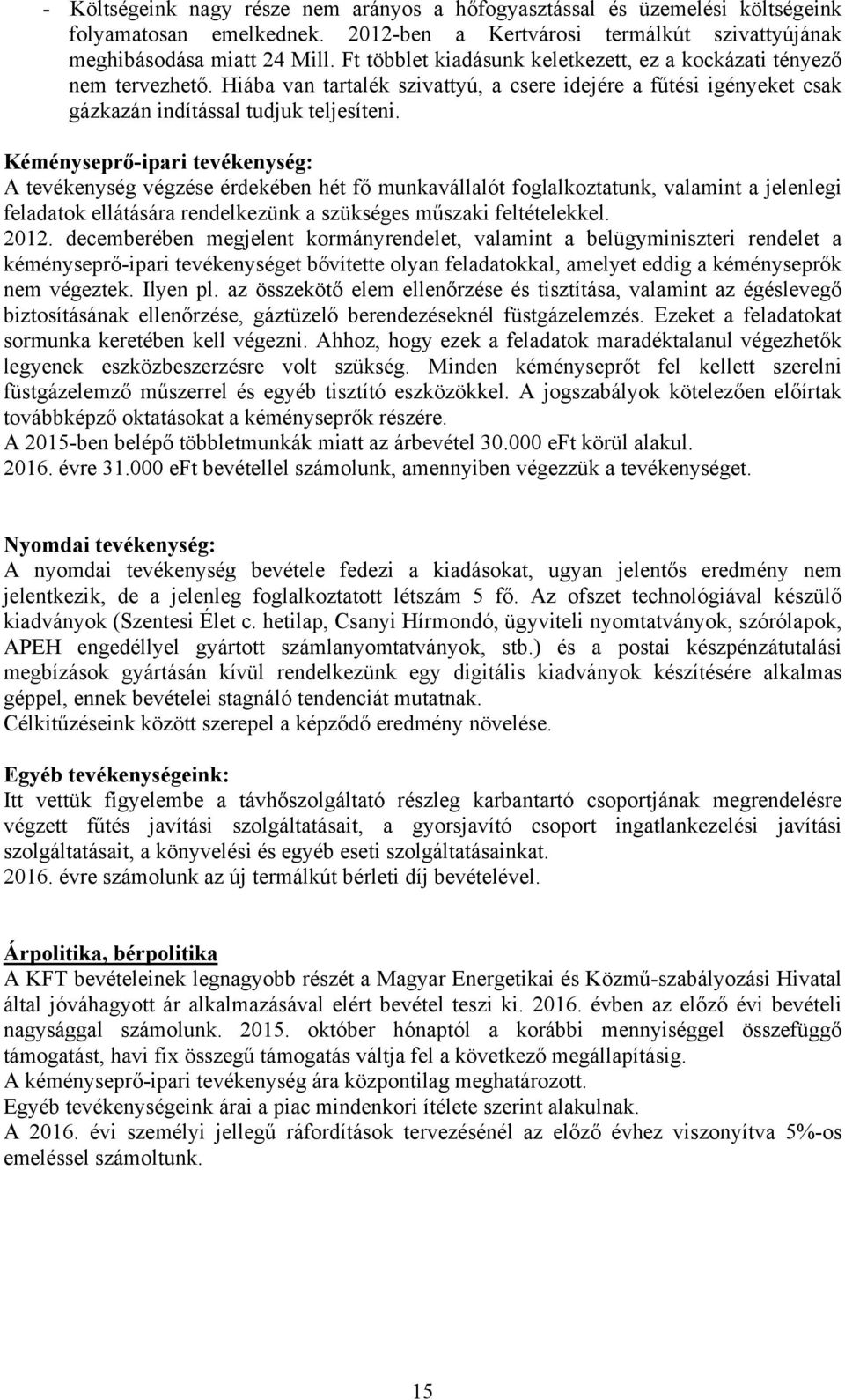 Kéményseprő-ipari tevékenység: A tevékenység végzése érdekében hét fő munkavállalót foglalkoztatunk, valamint a jelenlegi feladatok ellátására rendelkezünk a szükséges műszaki feltételekkel. 2012.