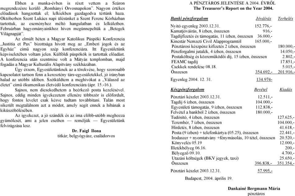 Az elmúlt héten a Magyar Katolikus Püspöki Konferencia Justitia et Pax bizottsága hívott meg az Emberi jogok és az Egyház című nagyon szép konferenciára. Itt Egyesületünk képviseletében voltam jelen.