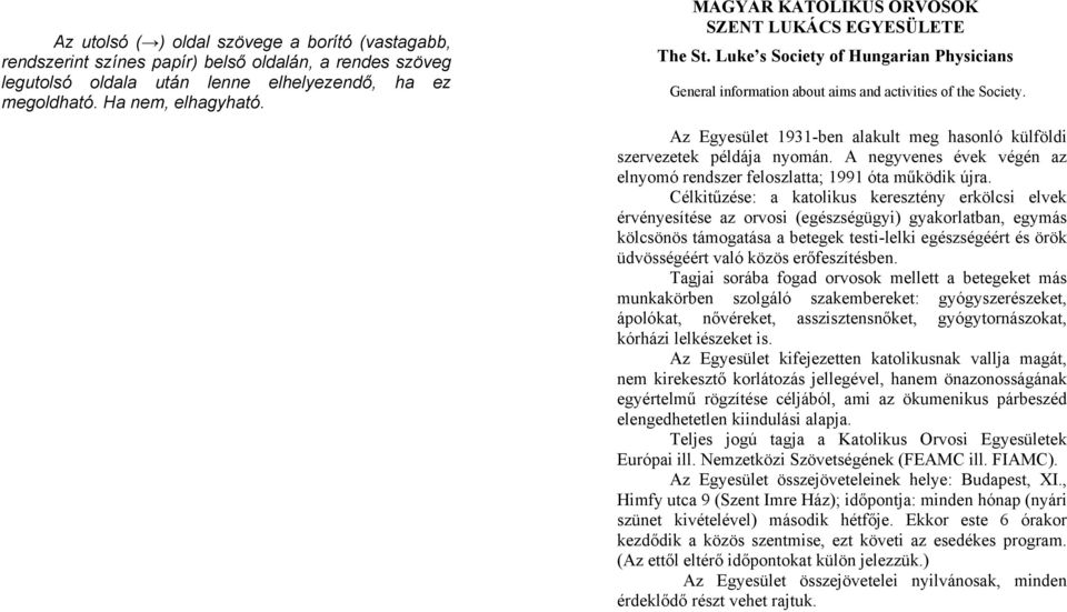 Az Egyesület 1931-ben alakult meg hasonló külföldi szervezetek példája nyomán. A negyvenes évek végén az elnyomó rendszer feloszlatta; 1991 óta működik újra.