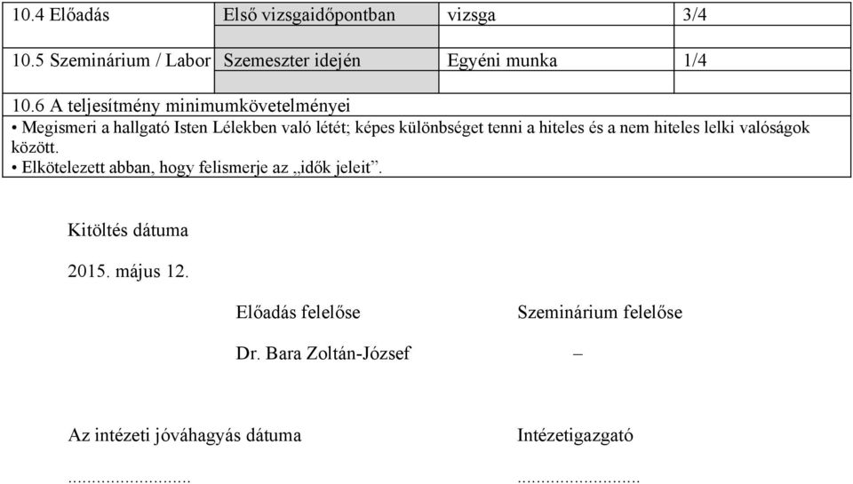 hiteles és a nem hiteles lelki valóságok között. Elkötelezett abban, hogy felismerje az idők jeleit.