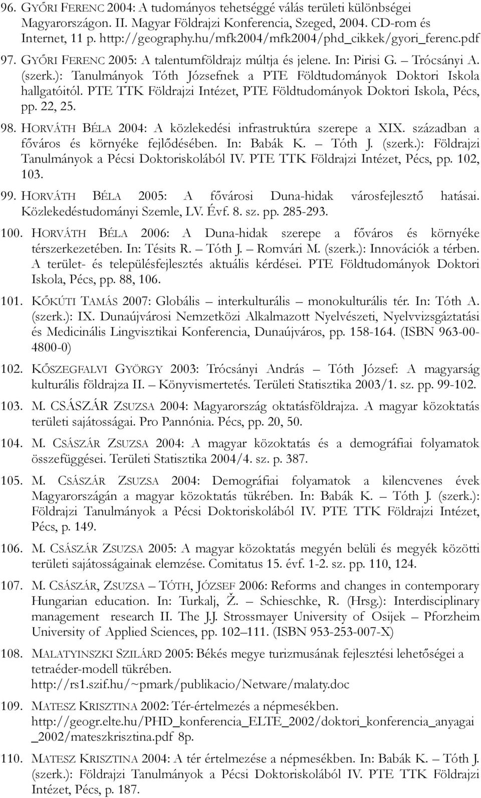 ): Tanulmányok Tóth Józsefnek a PTE Földtudományok Doktori Iskola hallgatóitól. PTE TTK Földrajzi Intézet, PTE Földtudományok Doktori Iskola, Pécs, pp. 22, 25. 98.