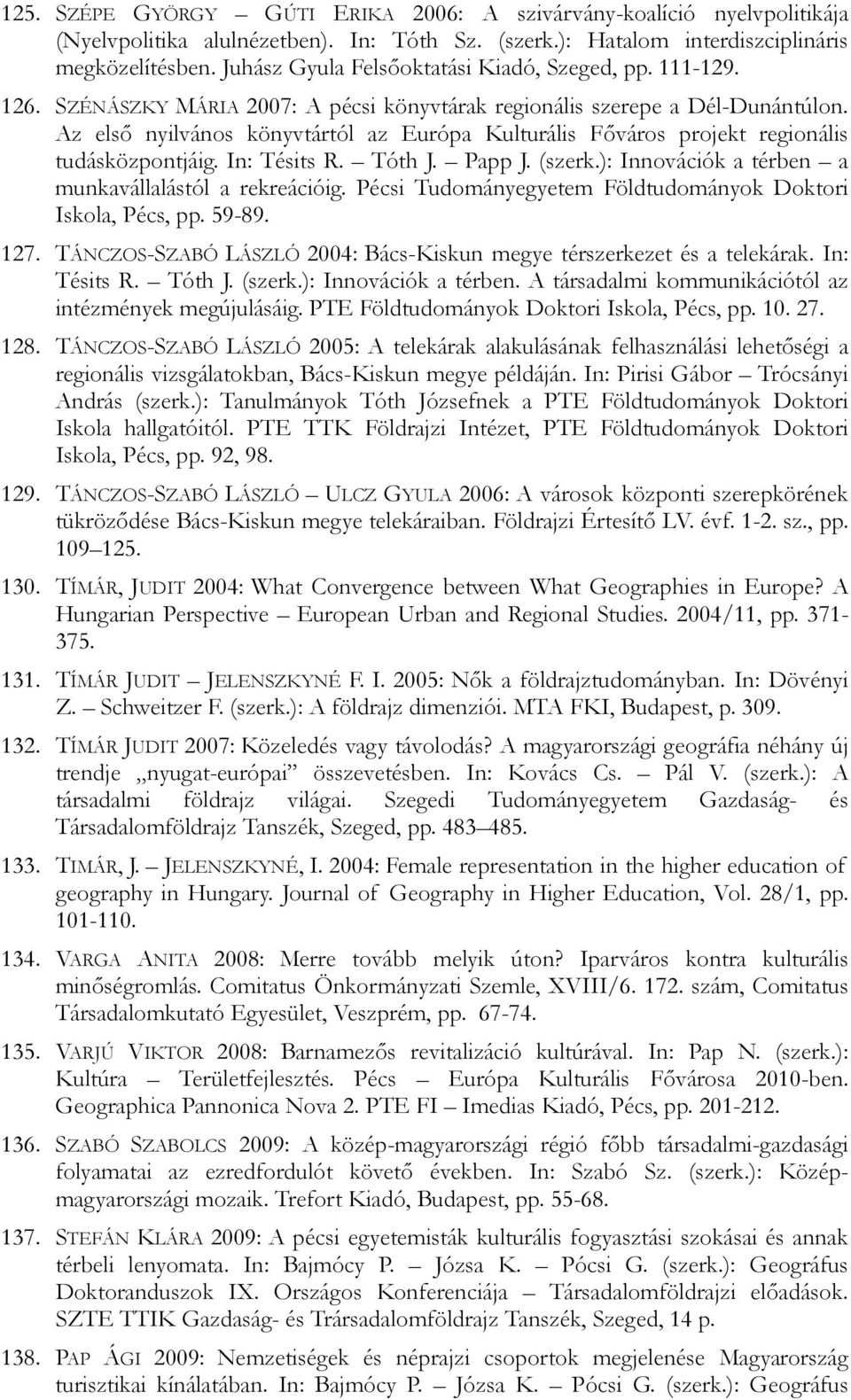 Az elsı nyilvános könyvtártól az Európa Kulturális Fıváros projekt regionális tudásközpontjáig. In: Tésits R. Tóth J. Papp J. (szerk.): Innovációk a térben a munkavállalástól a rekreációig.