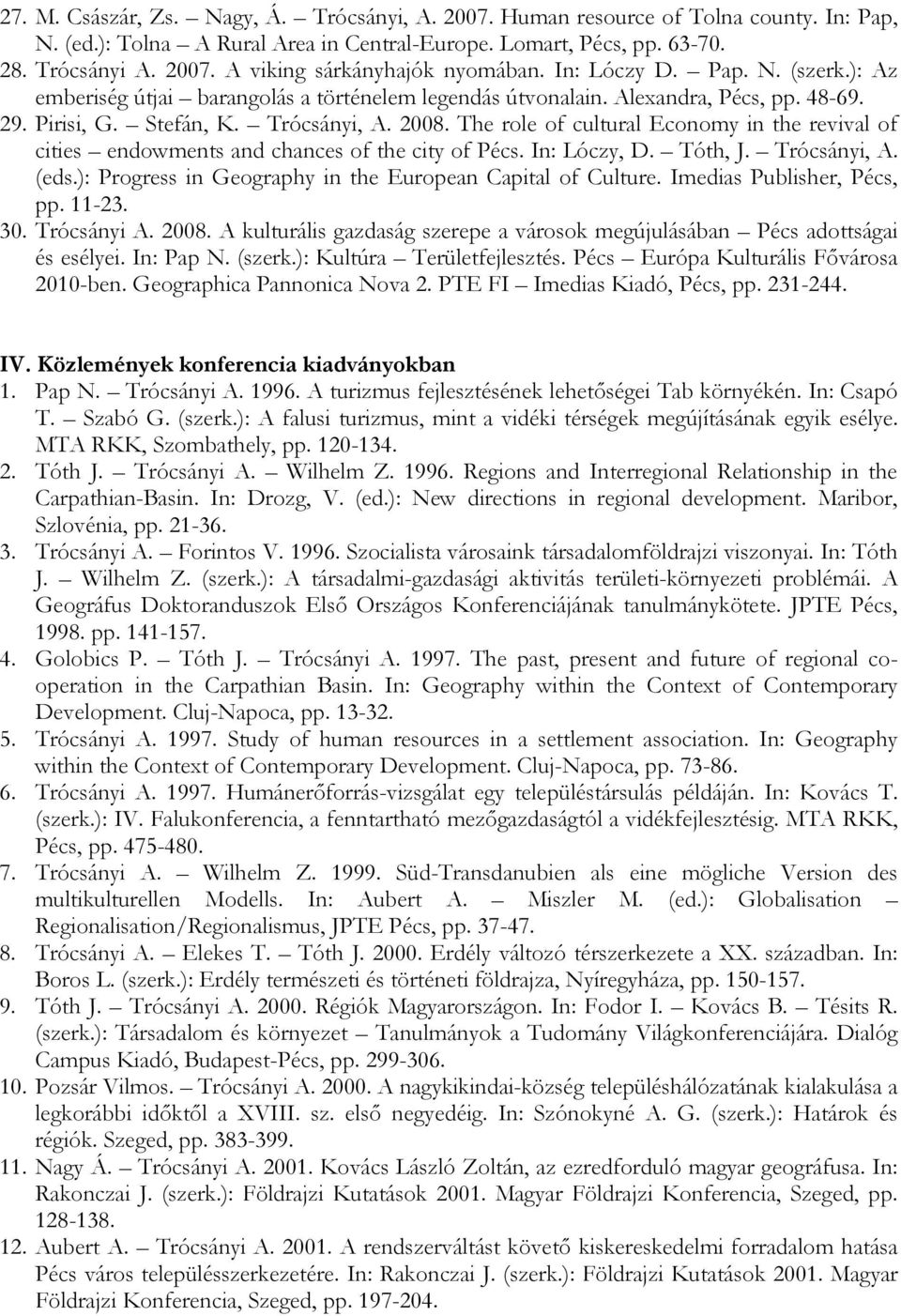 The role of cultural Economy in the revival of cities endowments and chances of the city of Pécs. In: Lóczy, D. Tóth, J. Trócsányi, A. (eds.): Progress in Geography in the European Capital of Culture.