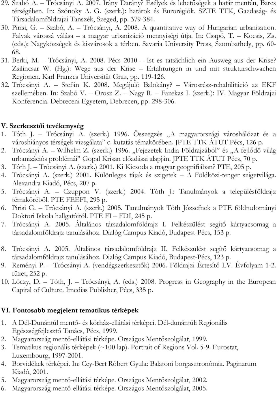 Falvak várossá válása a magyar urbanizáció mennyiségi útja. In: Csapó, T. Kocsis, Zs. (eds.): Nagyközségek és kisvárosok a térben. Savaria University Press, Szombathely, pp. 60-68. 31. Berki, M.