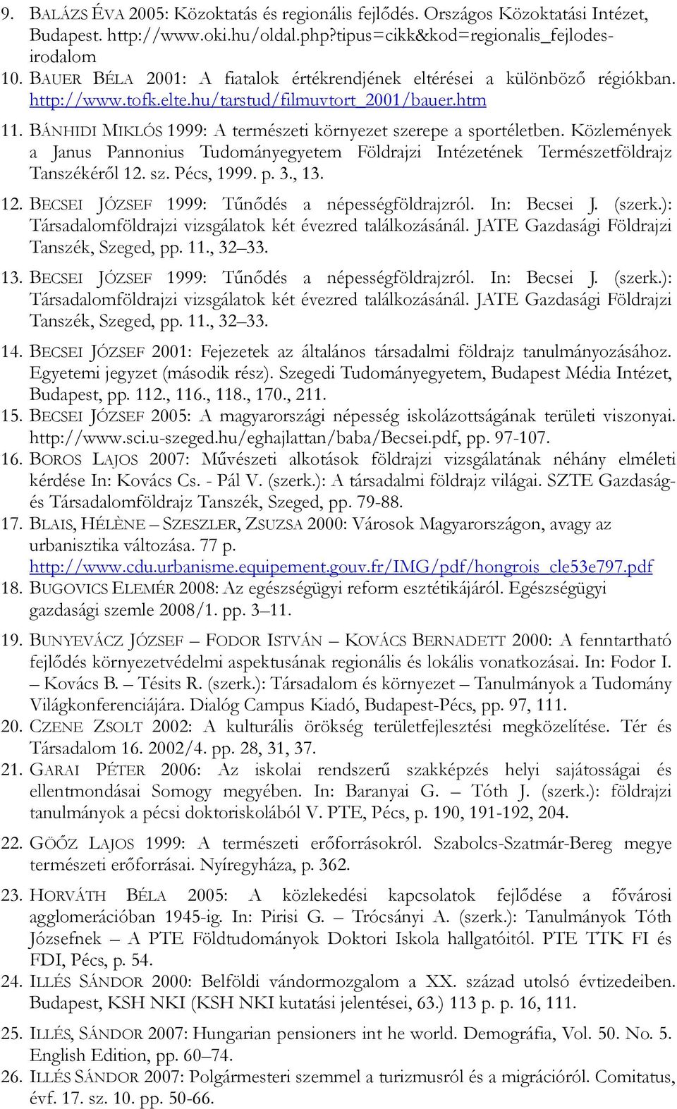 BÁNHIDI MIKLÓS 1999: A természeti környezet szerepe a sportéletben. Közlemények a Janus Pannonius Tudományegyetem Földrajzi Intézetének Természetföldrajz Tanszékérıl 12.