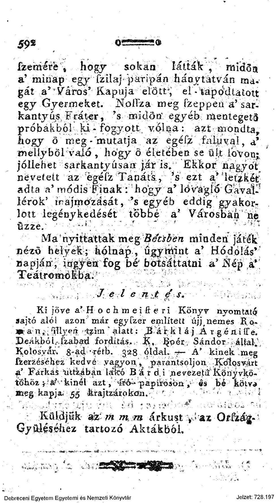 Ekkor nagyot neveiéit az egéíz Tanáts., 's ezt a* 'let'zkév adta a' módis Finak: hogy a' lovagló Gaval^ lérok' inajino'zását, 's egyéb eddig gyakorlott iegénykedését többé a' Városbán ne íizze.